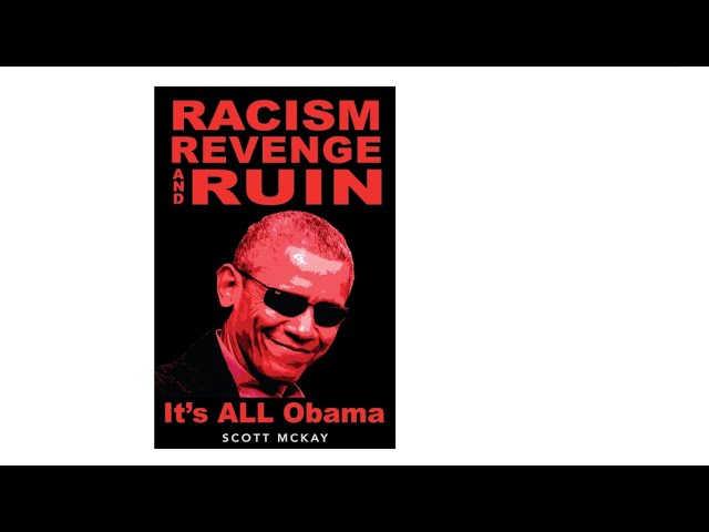 Scott McKay โRacism, Revenge and Ruin: It’s All Obamaโ Scott McKay โRacism, Revenge and Ruin: It’s All Obamaโ