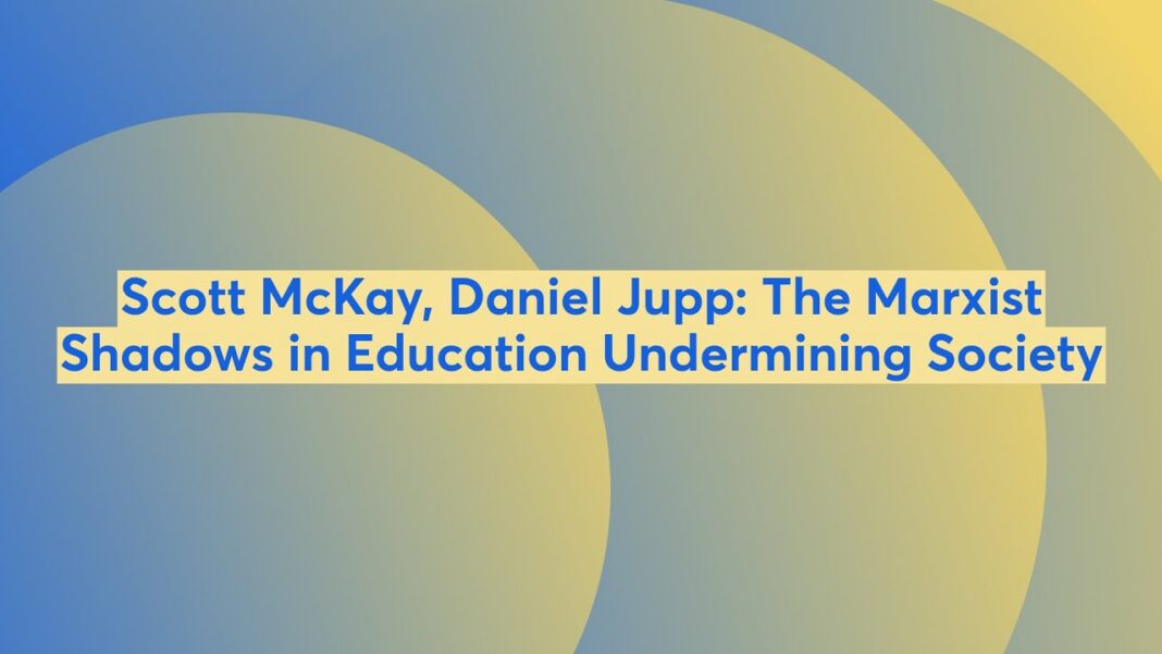 Scott McKay, Daniel Jupp: The Marxist Shadows in Education Undermining Society Scott McKay, Daniel Jupp: The Marxist Shadows in Education Undermining Society