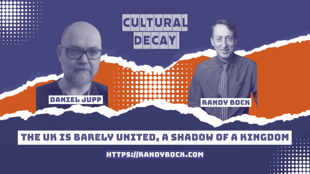 The UK is Barely United, a Shadow of a Kingdom: Daniel Jupp on Cultural Decay The UK is Barely United, a Shadow of a Kingdom: Daniel Jupp on Cultural Decay