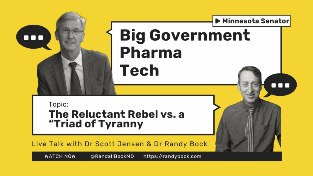 Dr. Scott Jensen: The Reluctant Rebel vs. a “Triad of Tyranny: Big Government, Tech, Pharma” Dr Scott Jensen