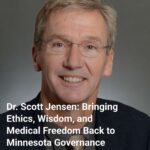Dr. Scott Jensen: Bringing Ethics, Wisdom, and Medical Freedom Back to Minnesota Governance