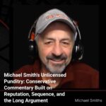 michael-smiths-unlicensed-punditry-conservative-commentary-built-on-reputation-sequence-and-the-long-argument-cover