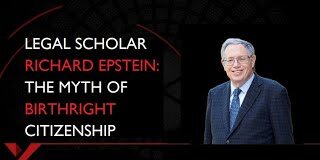Richard Epstein: The Myth of Birthright Citizenship — What the 14th Amendment Really Says Birthright Citizenship 14th Amendment