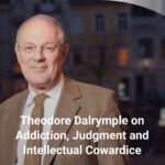 theodore-dalrymple-on-addiction-judgment-and-intellectual-cowardice-cover