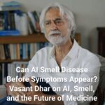 can-ai-smell-disease-before-symptoms-appear-vasant-dhar-on-ai-smell-and-the-future-of-medicine-cover